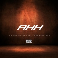 AHH (feat. La Jay Da Dj) - Single - Mkhusto KPM