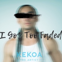 I Got Too Faded - Single - Kekoa the Artist