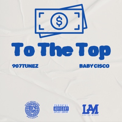 To The Top (feat. BABY CiSCO) - Single