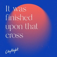 It Was Finished Upon That Cross - Single - CityAlight