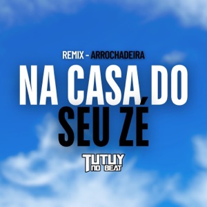Na Casa do Seu Zé (Remix Arrochadeira)