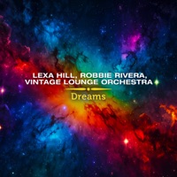 Dreams - Single - Lexa Hill, Robbie Rivera & Vintage Lounge Orchestra