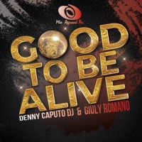 Good To Be Alive - Single - Denny Caputo DJ & Giuly Romano