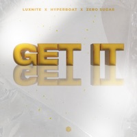 Get It - Single - LuxNite, HyperBoat & ZERO SUGAR