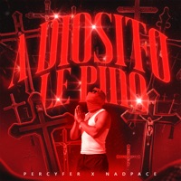 A Diosito Le Pido - Single - PERCYFER & Nadpace