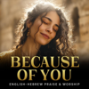Because of You (Psalm 115 – Hebrew & English Worship) - EP - Elohim Songs new Single