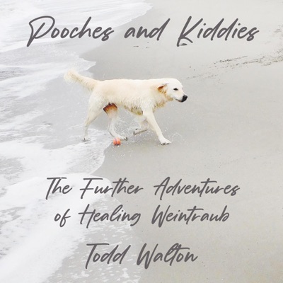 Pooches and Kiddies: The Further Adventures of Healing Weintraub (Unabridged)