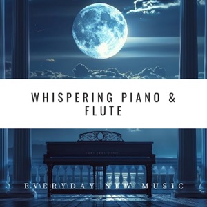 Whispering Piano & Flute: Soft Tunes for Sleep