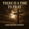 There Is a Time to Pray - Dan Harman lyrics