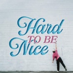 Hard to Be Nice - Single