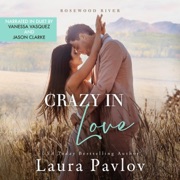 Crazy in Love: Rosewood River Series, Book 4 (Unabridged) - Laura Pavlov