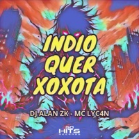 Indio Quer Xoxota - Single - DJ ALAN ZK, MC LyC4N & Só Hits Records