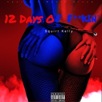 12 Days of F****n' - Single - Squirt Kelly
