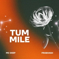 Tum Mile - Single - MC Deep, Prabhash Joshi & Muzikk