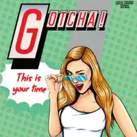 This Is Your Time — Gotcha!