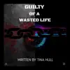 Guilty Of A Wasted Life