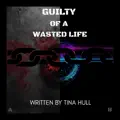 Guilty Of A Wasted Life