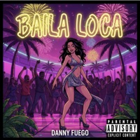 Baila Loca - Single - Danny Fuego