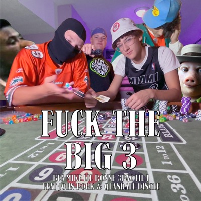 Fuck the Big 3 (feat. Big Mike, 3 Pac & Lil J) - Single