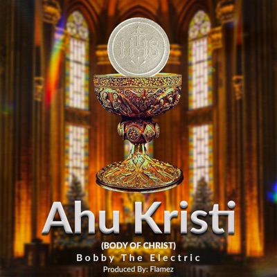 Bobby The Electric - AHU KRISTI (Body Of Christ)
