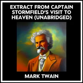 Extract From Captain Stormfield’s Visit To Heaven (Unabridged)