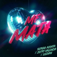 Me Mata - Single - Sergio Acosta, Jefry Valencia & Lozvan