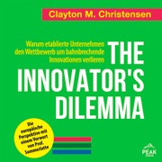 The Innovator's Dilemma: Warum etablierte Unternehmen den Wettbewerb um bahnbrechende Innovationen v - Clayton M. Christensen