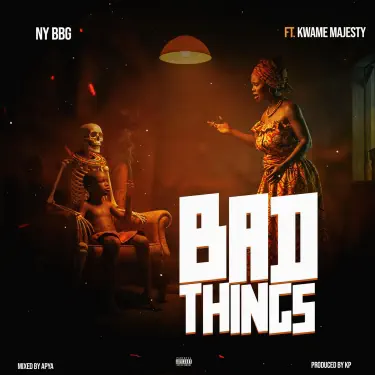 BAD THINGS (feat. Kwame Majesty)