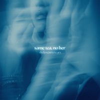 same tea, no her - Single - shelovesmytears