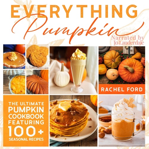 Everything Pumpkin: The Ultimate Pumpkin Cookbook Featuring 100+ Seasonal Recipes (Unabridged) cover