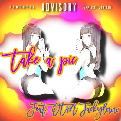 Take A Pic (feat. OTM Jackyloww) - Single