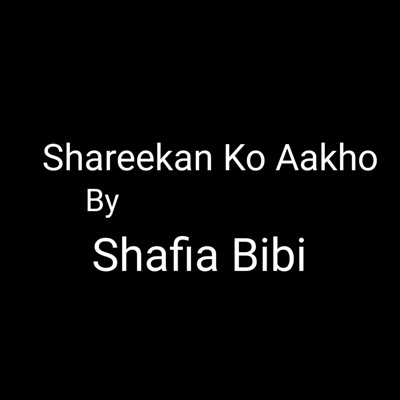 Shafia Bibi - Shareekan Ko Aakho