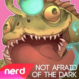 Not Afraid of the Dark NerdOut