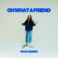 NICOLE MUNIZZI — OH WHAT A  FRIEND