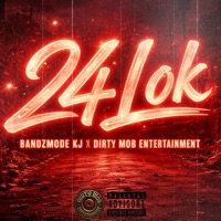 24 Lok - Single - Dirty Mob Entertainment & BandzMode KJ