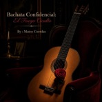 Bachata Confidencial: El Fuego Oculto