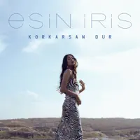 Korkarsan Dur — Esin İRİS