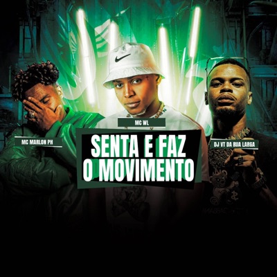SENTA E FAZ O MOVIMENTO (feat. MC WL & MC Marlon PH) - Single