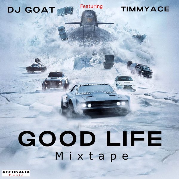 Good Life Mixtape (Mix) [feat. TimmyAce] - Album by Dj Goat