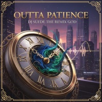 Outta Patience - Single - DJ Suede The Remix God