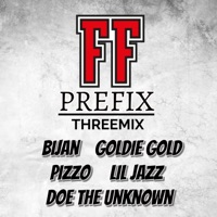FF PREFIX (feat. Goldie Gold, Pizzo, Lil Jazz & Doe The Unknown) [THREEMIX] - Single - Bijan