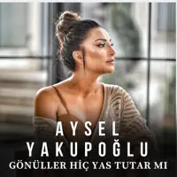 Gönüller Hiç Yas Tutar mı — Aysel Yakupoğlu