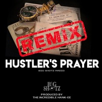 HUSTLER'S PRAYER (REMIX) [feat. 'Parklyfe', SOLO & Shoudon] - Single - Big Shotz Radio