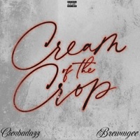 Cream Of The Crop (feat. BrewmGee) - Single - CienBadazz