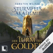 Der Turm des Goldes: Die Streitenden Götter, Band 2 / Sturmfels-Akademie, Band 2 - Torsten Weitze
