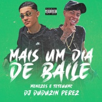 Mais um Dia de Baile - Single - Menezes, teteuumc & DJ Duduzin Perez