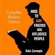 How to Win Friends and Influence People: Complete Modern Edition (Unabridged) - Dale Carnegie