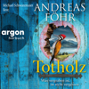 Totholz - Was vergraben ist, ist nicht vergessen - Ein Wallner & Kreuthner Krimi, Band 11 (Autorisierte Lesefassung) - Andreas Föhr