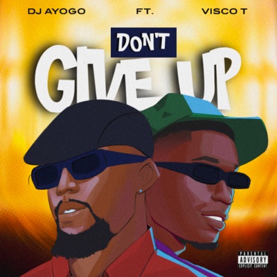 Don’t Give Up (feat. Visco T) - Single