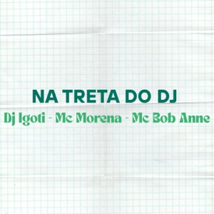NA TRETA DO DJ (feat. MC MORENA & MC BOB ANNE)